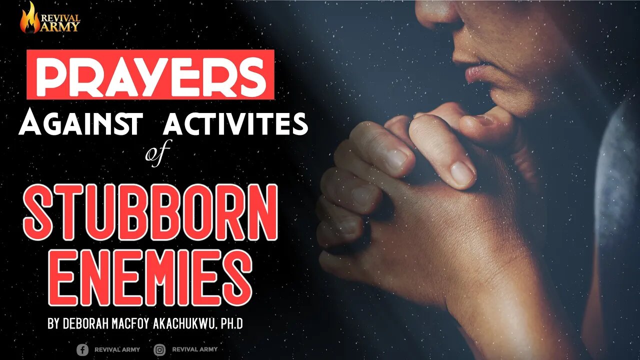 Prayers Against The Activities of Stubborn Enemies