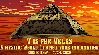 V is for Veles: A mysitic World: It’s not your imagination 7/25/2025