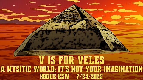 V is for Veles: A mysitic World: It’s not your imagination 7/25/2025