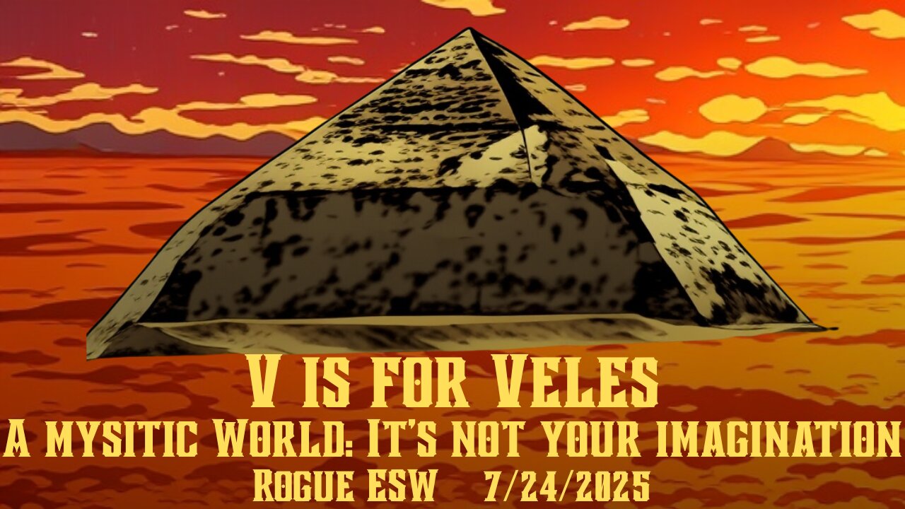 V is for Veles: A mysitic World: It’s not your imagination 7/25/2025