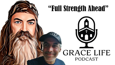 "Full Strength Ahead!" | Grace Life Podcast | Joel & Friends