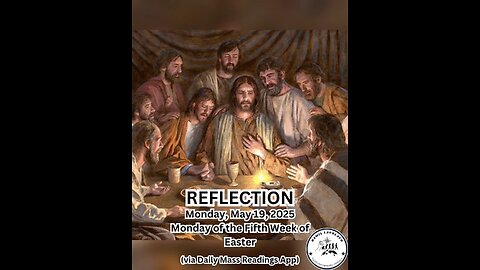 (Reflection) Monday, May 19, 2025 Monday of the Fifth Week of Easter #faith #reflection #easter
