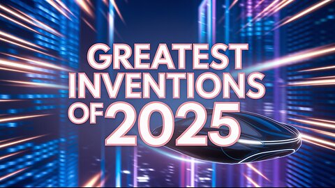 GREATEST INVENTIONS OF 2025