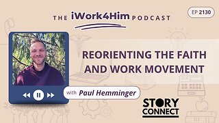 Ep 2130: Reorienting the Faith and Work Movement