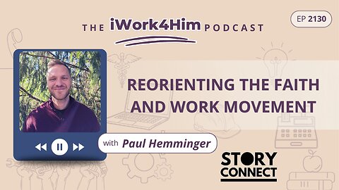 Ep 2130: Reorienting the Faith and Work Movement