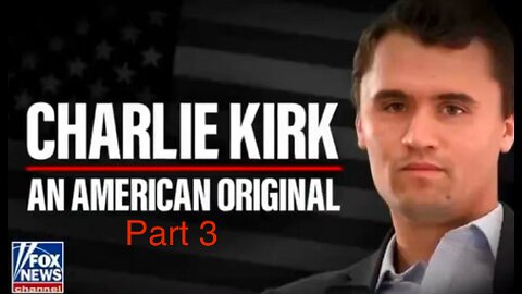 Charlie Kirk: An American Original [Part 3]