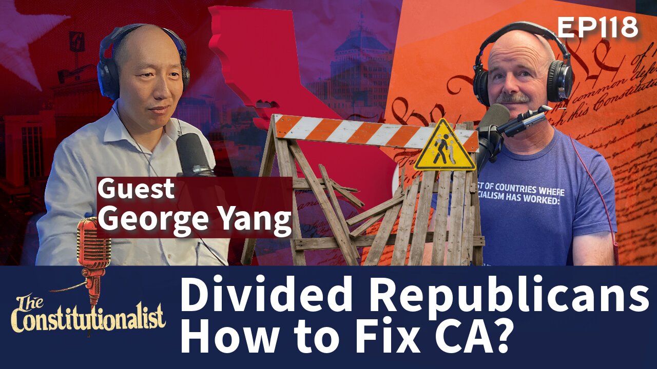 The Constitutionalist Divided Republican How to Fix California? EP 118