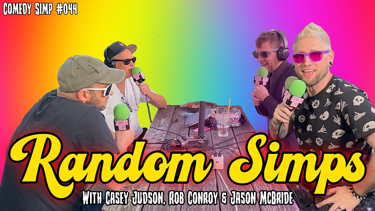 COMEDY SIMP PODCAST #044 - Random Simps w/ Casey Judson, Rob Conroy & Jason McBride