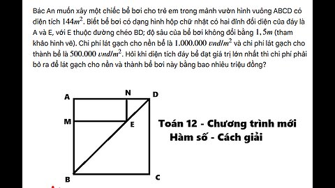 Toán 12: Bác An muốn xây một chiếc bể bơi cho trẻ em trong mảnh vườn hình vuông ABCD có diện tích