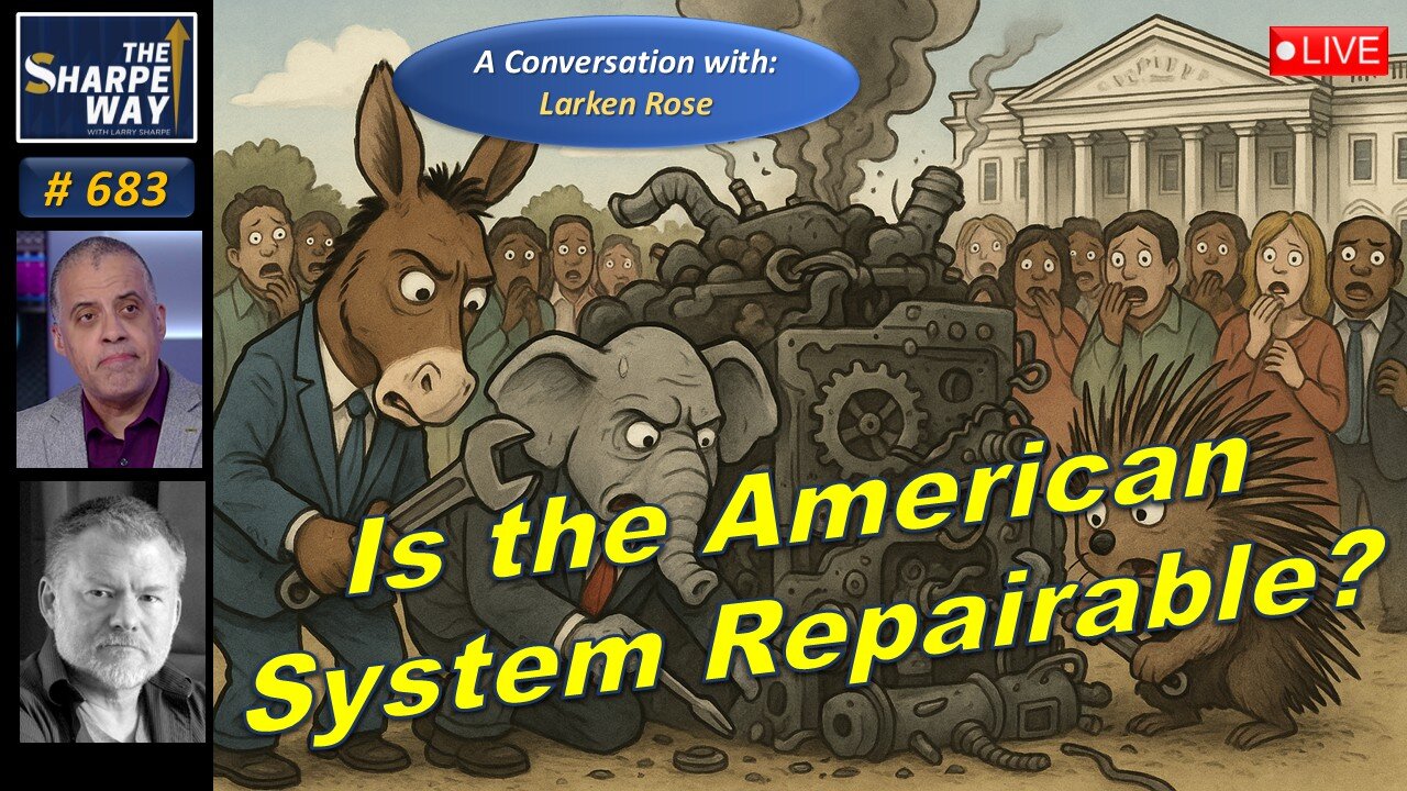 Sharpe Way No. 683! 🔴Is the American System Repairable? 🇺🇸 LIVE Discussion with Larken Rose!