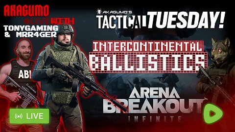 🕸 LIVE - AKAGUMO - TACTICAL TUESDAY #15 - ARENA BREAKOUT INFINITE WITH TONYGAMING & MRR4GER!