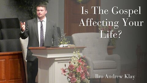 Is The Gospel Affecting Your Life?--Sun PM--May 25, 2025