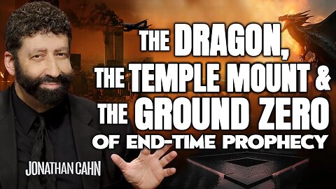 The Dragon, the Temple Mount, and the Ground Zero of End-Time Prophecy | Jonathan Cahn Sermon