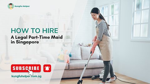 How to Hire a Legal Part-Time Maid in Singapore