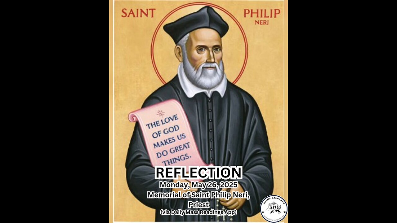 (Reflection) Monday, May 26, 2025 Memorial of Saint Philip Neri, Priest #faith #reflection