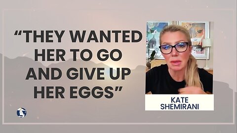 “They wanted her to go and give up her eggs”