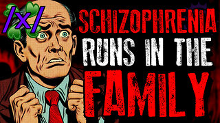 Schizophrenia Runs in the Family | 4chan /x/ Bizarre Greentext Stories Thread