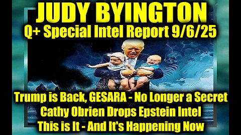 Judy Byington: Un-Redacted 9.6.25 - Trump is Back, GESARA - No Longer a Secret; Cathy Obrien Drops Epstein Intel; This is It - And It's Happening Now