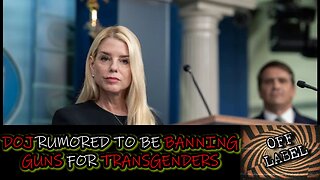 Dept. Of Justice Is Considering Making Firearms Illegal For Transgenders In Lieu OF Trans Shooters