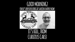 BZ's Saloon, 05.15.25: It's BILL of CURIOUS CARS!