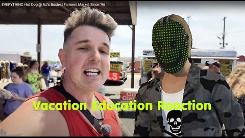 Vacation Education Reaction - Everything Hotdog - NJ Farmers Market