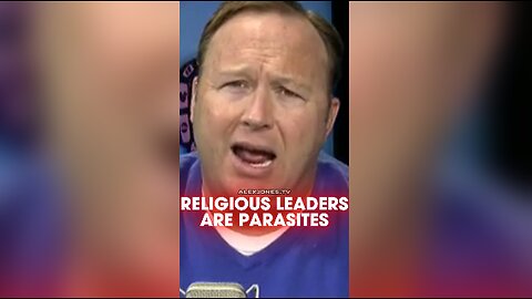 Alex Jones: Leadership of Major Religions Feeding Off Followers Like Parasites - 2/11/13