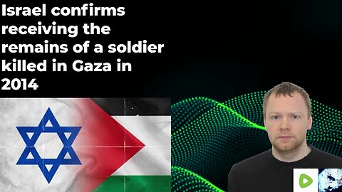 Israel confirms receiving the remains of a soldier killed in Gaza in 2014