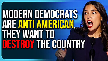 Modern Democrats Are Anti American, They Want To Destroy The Country 