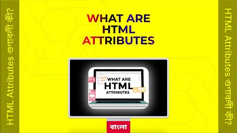 HTML Attributes or এইচ টি এম এল, অ্যাট্রিবিউটস গুণাবলী কী? -Bengali #13 #theTRANSCENDENT #tTʇ
