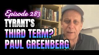 283- A Third Term with the Tyrant challenges our constitutional values With Paul Greenberg