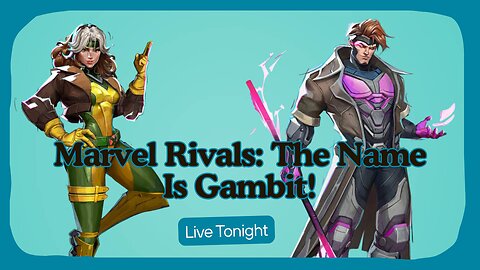 Live Tonight at 7pm PST. Marvel Rivals: The Name Is Gambit!