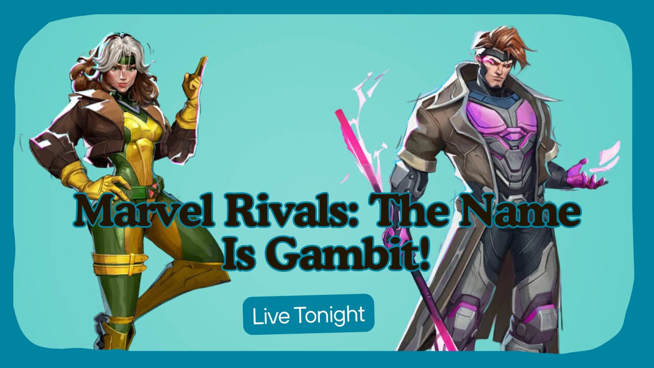 Live Tonight at 7pm PST. Marvel Rivals: The Name Is Gambit!