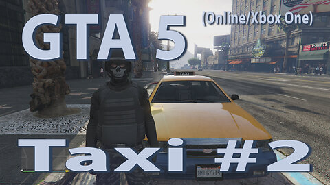 GTA 5 (Online Xbox One) Taxi #2