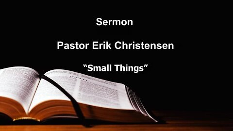 "Small Things" Pastor Erik Christensen