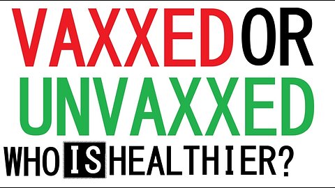 Who is Healthier VAXXED or UNVAXXED by Dr. Greg Glaser