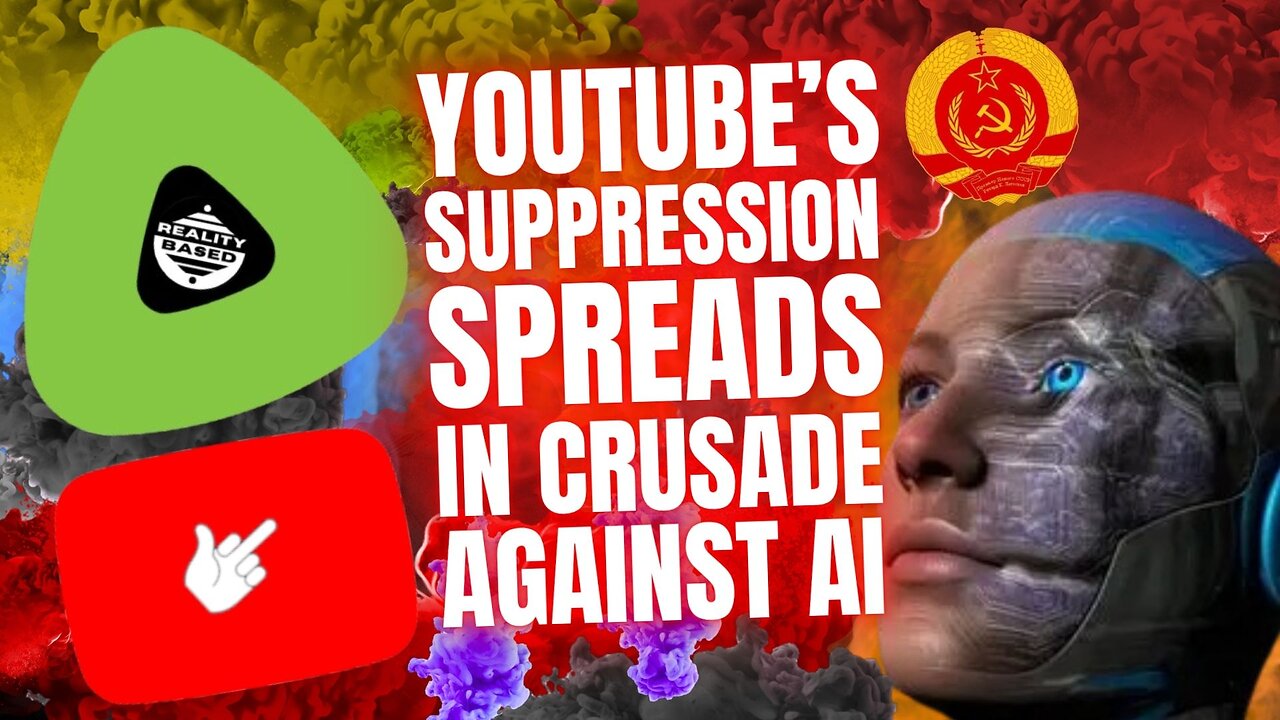 YouTube Suppression SPREADS, In Crusade Against AI