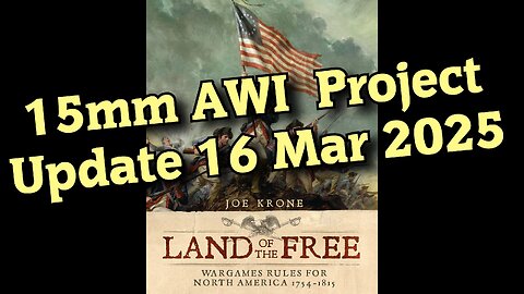 🎲 Land of the Free 🔥 15mm AWI Project Update 16 Mar 2025 Freeman’s Farm