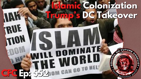 Council on Future Conflict Episode 552: Islamic Colonization, Trump’s DC Takeover