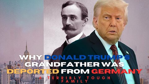 Why Donald Trump's grandfather (Friedrich) was deported from Germany
