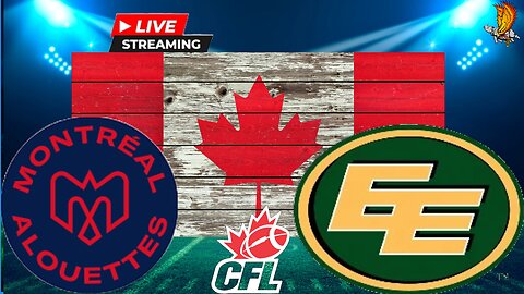 Montreal Alouettes vs Edmonton Elks CFL: LIVE WEEK 3 Watch Party and Play by Play