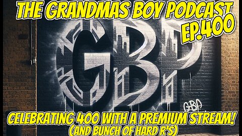 The Grandmas Boy Podcast EP.400-CELBRATING 400 WITH A PREMIUM STREAM! AND A BUNCH OF HARD R'S)