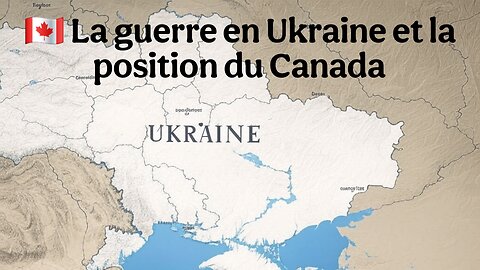 🇨🇦 La guerre en Ukraine et la position du Canada