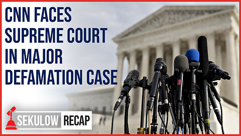 CNN Faces Supreme Court in Major Defamation Case