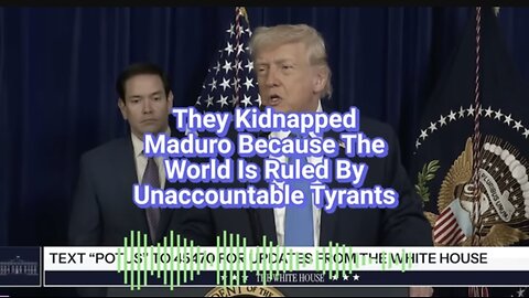 They Kidnapped Maduro Because The World Is Ruled By Unaccountable Tyrants