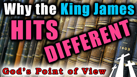 Why the King James HITS Different || God's Point of View