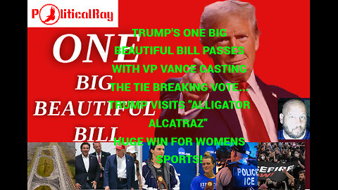 Trump's BBB gets passed as he visits "Alligator Alcatraz" and has a walkthrough with DeSantis...