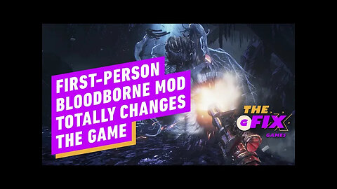 Bloodborne Modder Makes the Game First-Person, and It's Coming Soon - IGN Daily Fix