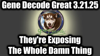 Gene Decode GREAT INTEL 3.21.25 - They're Exposing The Whole Damn Thing