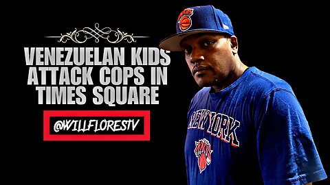 🗽 Venezuelan Kids Attack Cops In Times Square