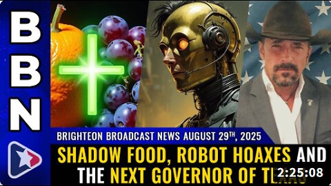 Brighteon Broadcast News, Aug 29, 2025 – Shadow food, robot HOAXES and the next governor of Texas